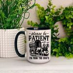 Please Be Patient With Me , I'm From the 1900's Ceramic Mug