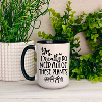 Yes I Really do Need all These Plants Ceramic Mug