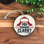 You Serious Clark?  Wood Slice Christmas Ornament