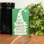 There's Gnome Place Like Home for the Holidays freestanding Sign