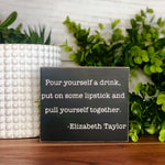 Pour a drink, Put on Lipstick, and Pull Yourself Together Freestanding Sign