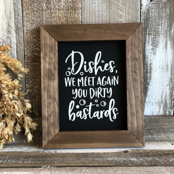Dishes We Meet Again You Dirty Bastards Flat, Framed Sign