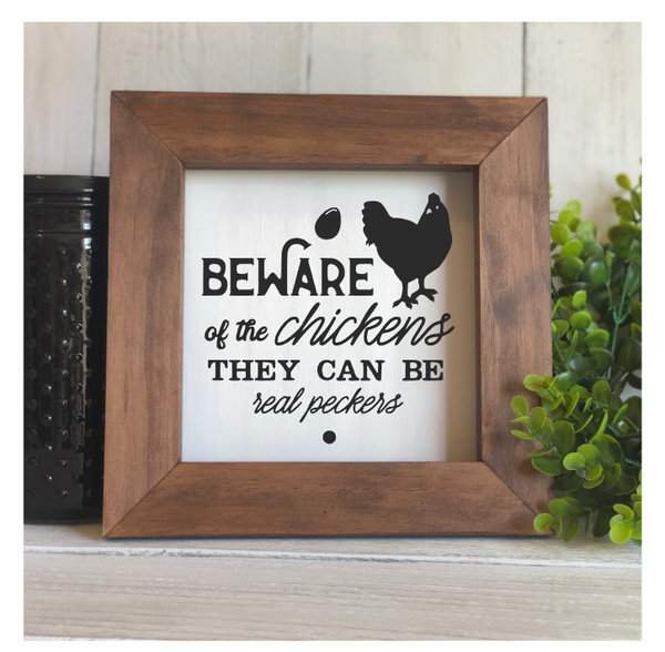 Beware of the Chicken they can be Real Peckers Flat Framed Sign