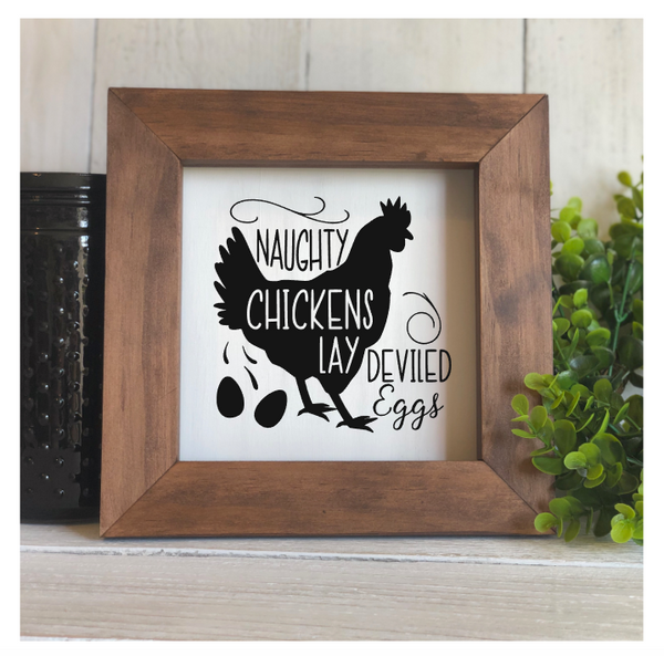 Naughty Chicks Lay Deviled Eggs Flat Framed Sign