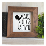 Zero Clucks Given Flat Framed Sign