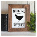 Welcome to my Mother Cluckin Kitchen Flat Framed Sign