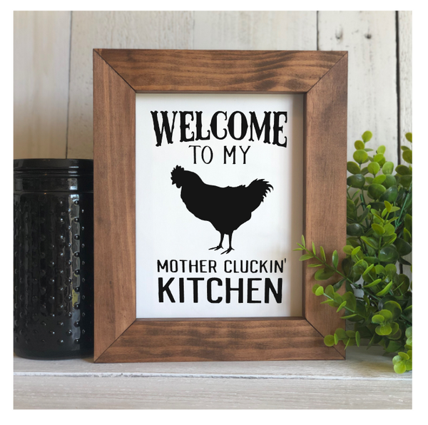 Welcome to my Mother Cluckin Kitchen Flat Framed Sign