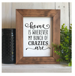 Home is Wherever my Bunch of Crazies Are, Flat Framed Sign
