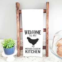 Welcome to My Mother Clucken Kitchen  Kitchen Towel