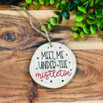 Meet Me Under the Mistletoe Wood Slice Christmas Ornament