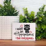 I Want a Hippopotamus for Christmas Freestanding Sign