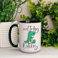 Not Today Bitches Dinosaur Ceramic Mug