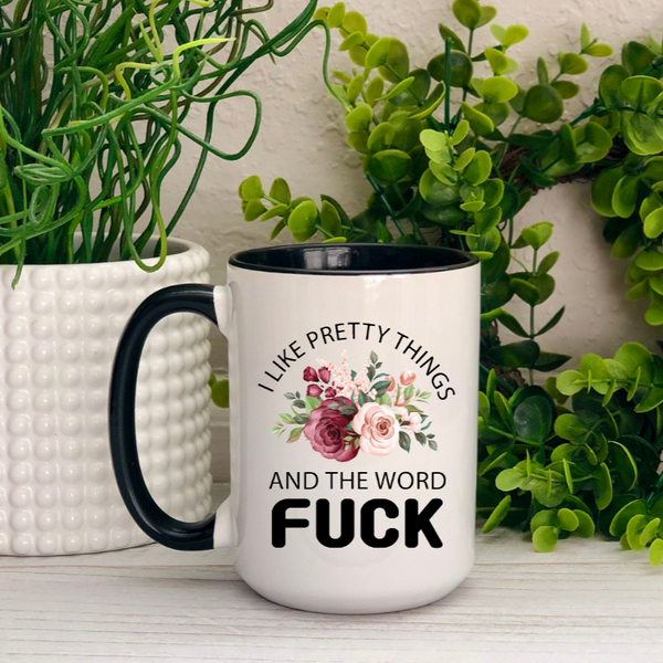 I Like Pretty Things, and the Word F*ck Ceramic Mug