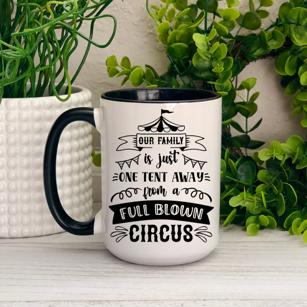 Our Family is One Tent Away from a Full Blown Circus Ceramic Mug