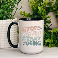 Stop Wishing Start Doing Ceramic Mug