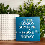 Be the Reason Someone Smiles Today Freestanding Sign