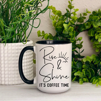 Rise and Shine it's Coffee Time Ceramic Mug