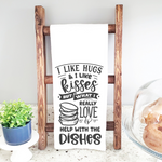 I Like Hugs and Kisses and Help With The Dishes  Kitchen Towel