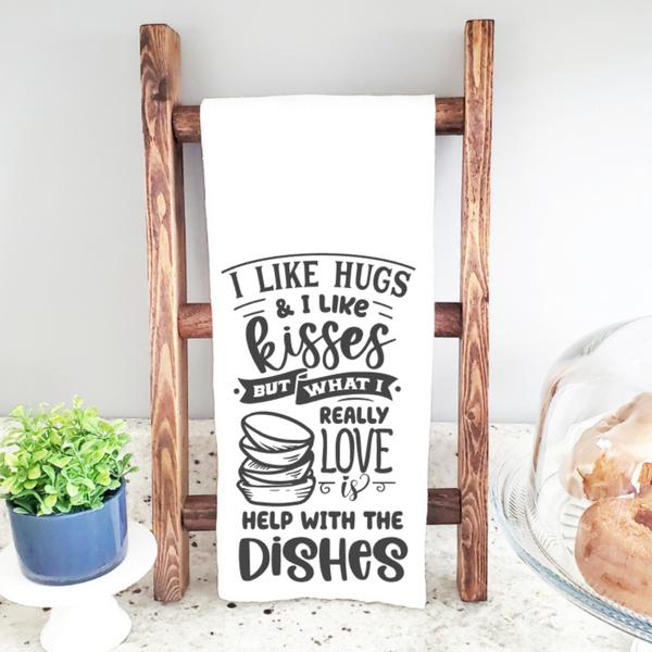 I Like Hugs and Kisses and Help With The Dishes  Kitchen Towel