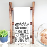 I'm Sorry for What I Said When I Was Hungry  Kitchen Towel