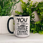 You is Broke and Tired You is Adulting Ceramic Mug