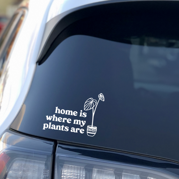 Home is Where My Plants Are Car Window Sticker