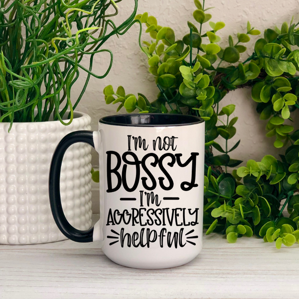 I'm Not Bossy Just Aggressively Helpful Ceramic Mug