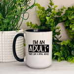 I'm An Adult *Not Like a Real Adult Ceramic Mug