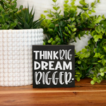 Think Big Dream Bigger Freestanding Wood Sign