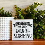 I'm Busy Multi Slacking Freestanding Wood Desk Sign