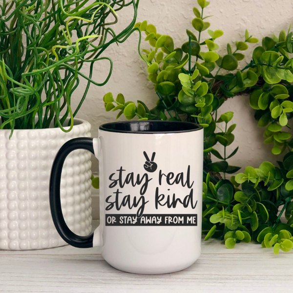 Stay Real, Stay Kind, or Stay Away From Me Ceramic 15oz Mug