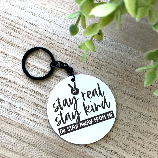 Stay Real, Stay Kind, or Stay Away From Me Aluminum Keychain