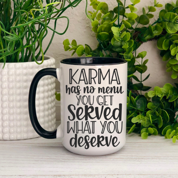 Karma Has No Menu You Get What You Are Served Ceramic Mug