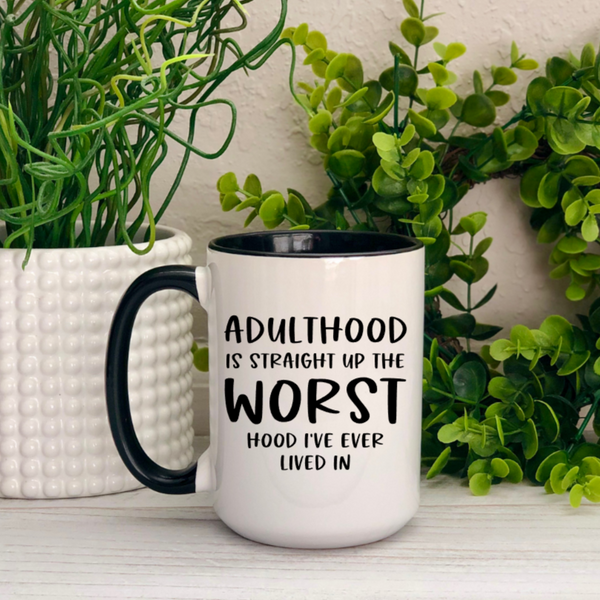 Adulthood is the Worst Hood I've Ever Lived In Ceramic Mug