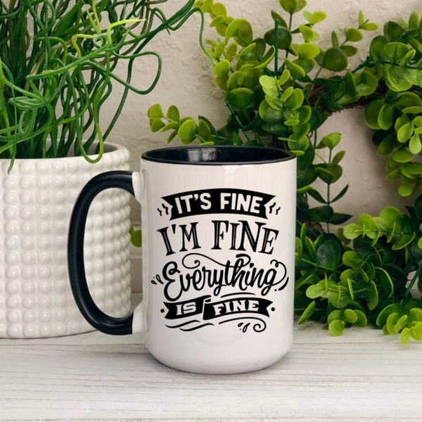 It's Fine I'm Fine Everything is Fine Ceramic Mug