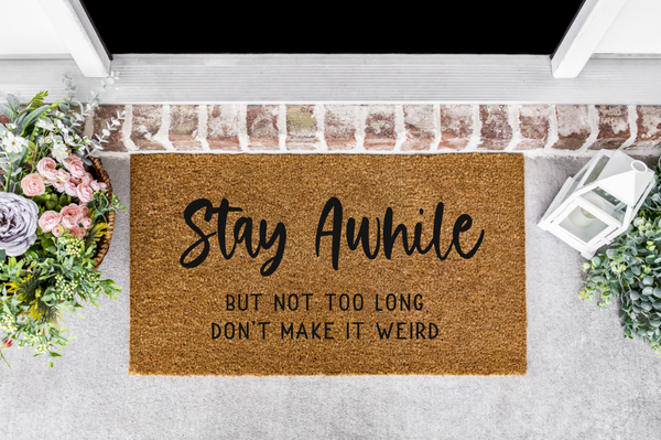 Stay Awhile But Not Too Long Don't Make It Weird Front Door Mat