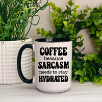 Coffee Because Sarcasm Needs to Stay Hydrated Ceramic Mug