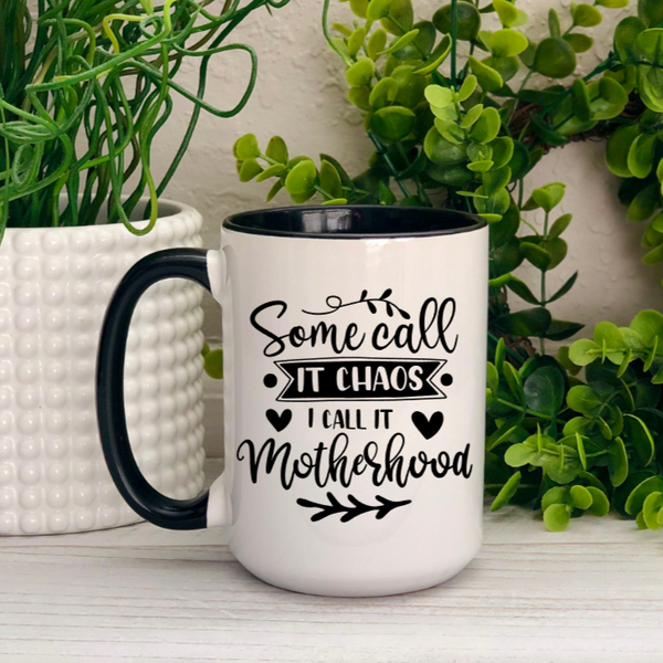 Some Call it Chaos I Call it Motherhood 15oz Ceramic Mug