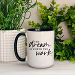 The Dream is Worth The Work Ceramic 15oz Mug