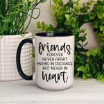 Friends Forever Never Apart Maybe in Distance Never in Heart Ceramic Mug