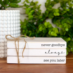 Never goodbye, Always See You Later Faux Bookstack